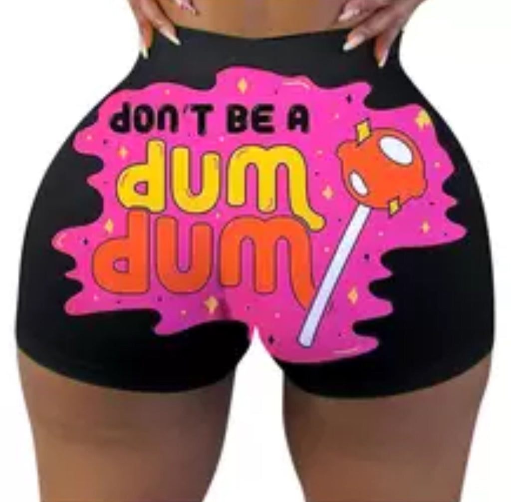 WOMEN SHORTS: DON’T BE A DUM DUM
