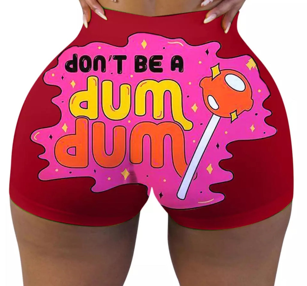 WOMEN SHORTS: DON’T BE A DUM DUM